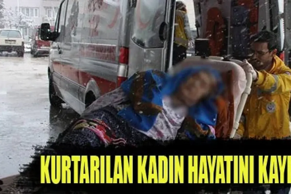 Kurtarılan Kadın Hayatını Kaybetti