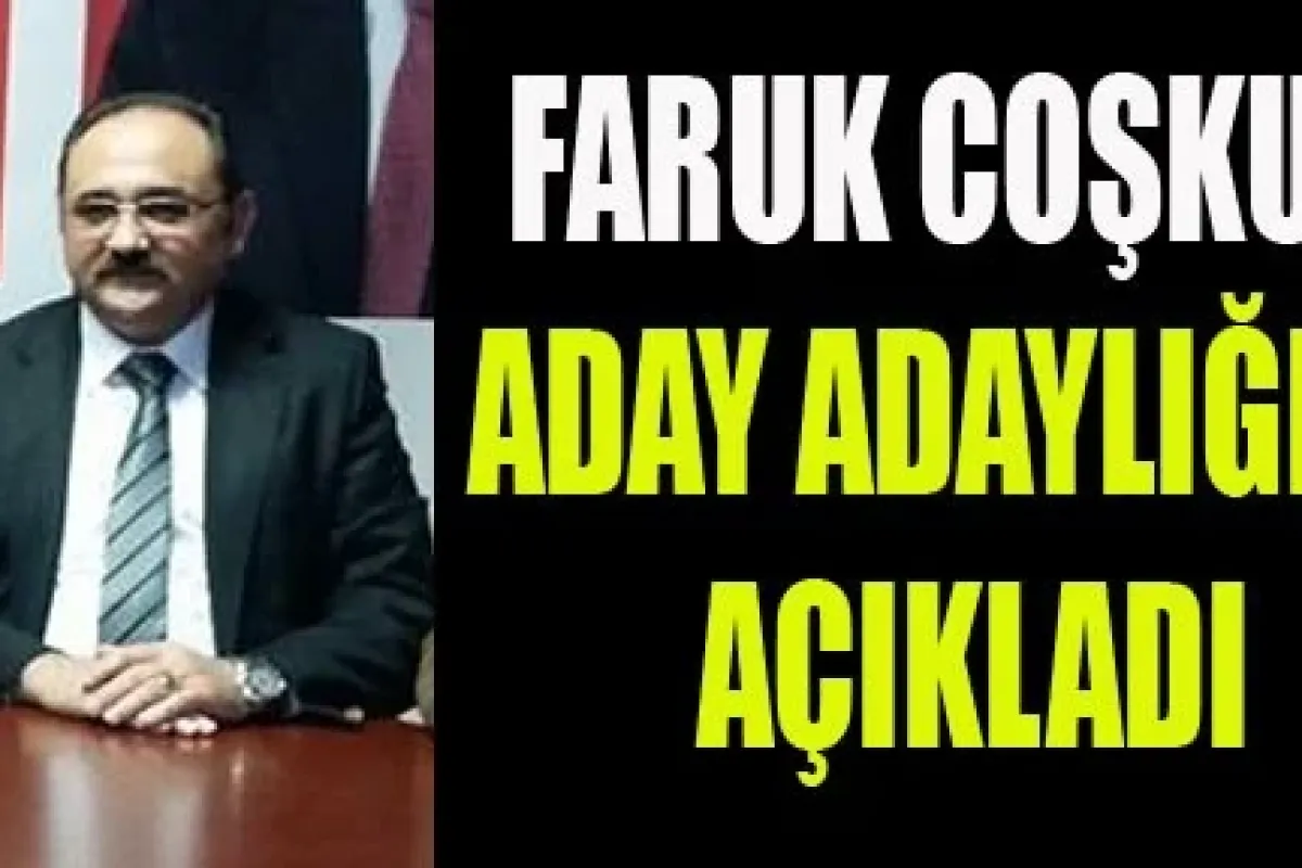 Faruk Çoşkun Aday Adaylığını Açıkladı