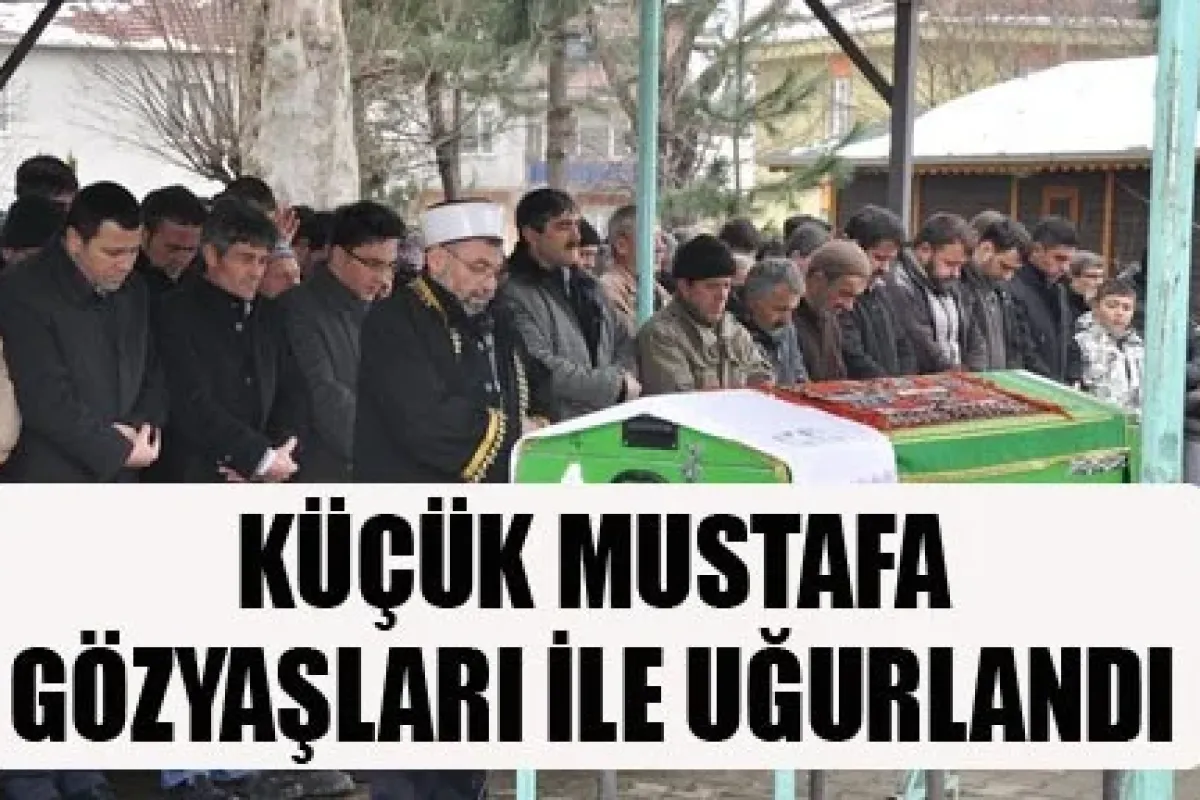 Küçük Mustafa Gözyaşaları ile Uğurlandı