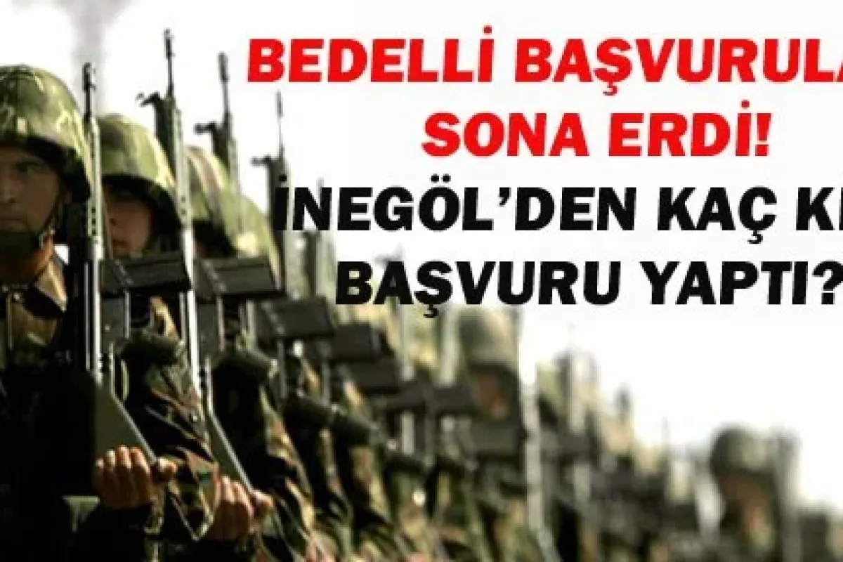 İnegöl'den Bedelliye Kaç Kişi Başvurdu ?