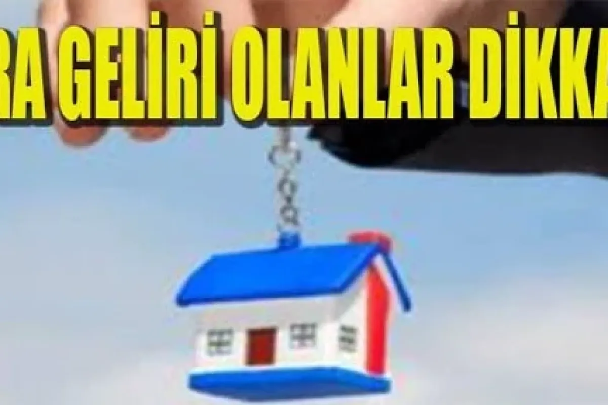 Kira geliri olanlar dikkat!