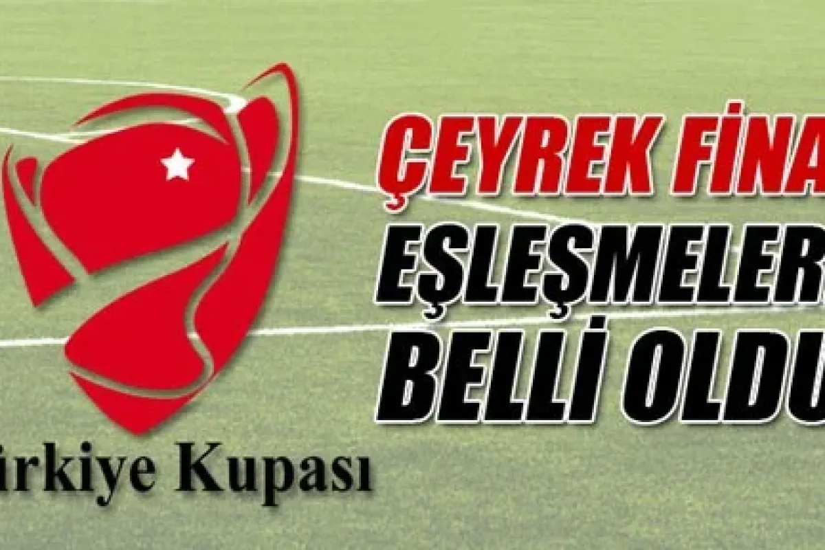 Türkiye Kupası'nda çeyrek final eşleşmeleri belli oldu