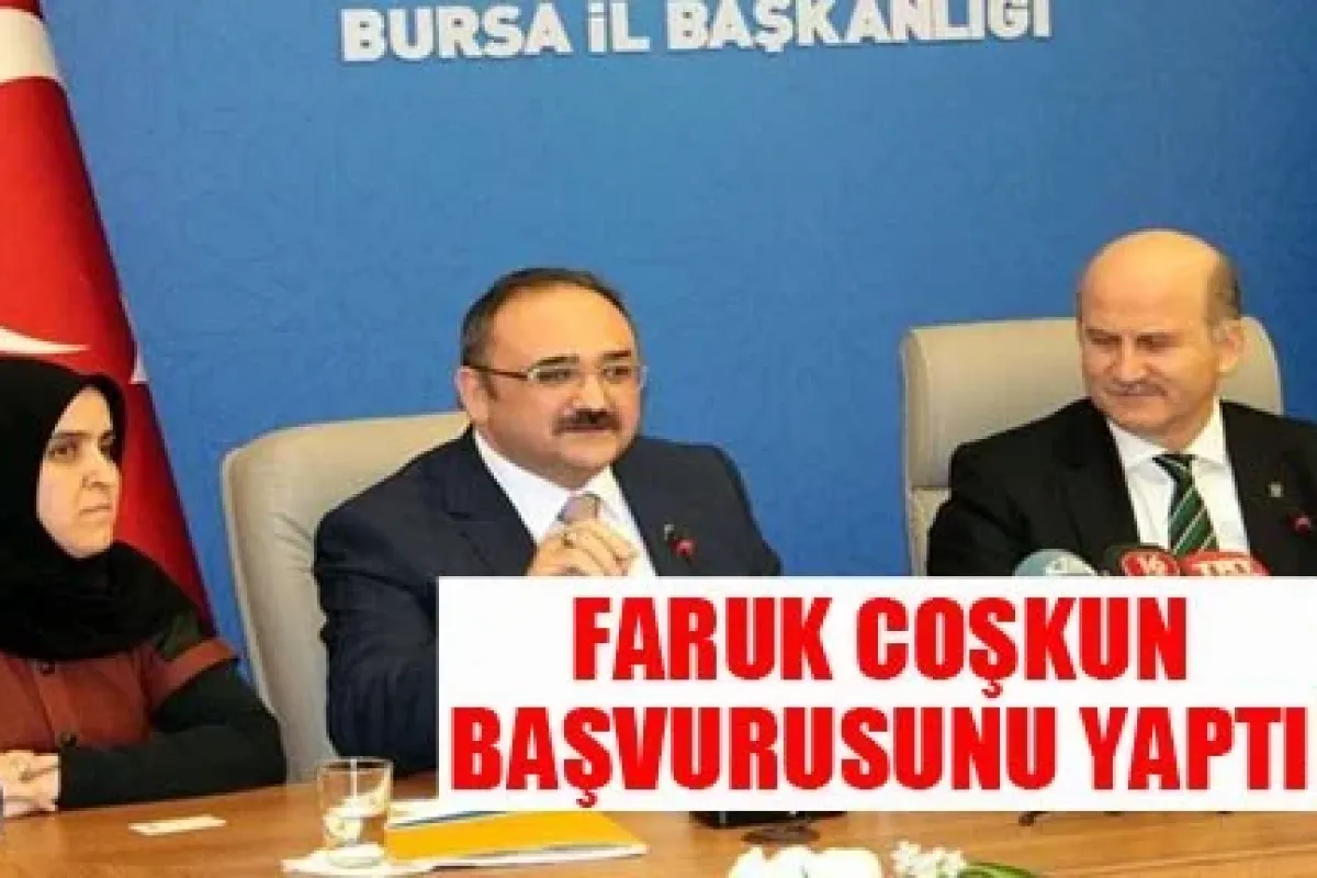 Faruk Çoşkun Aday Adaylığı Başvurusunu Yaptı