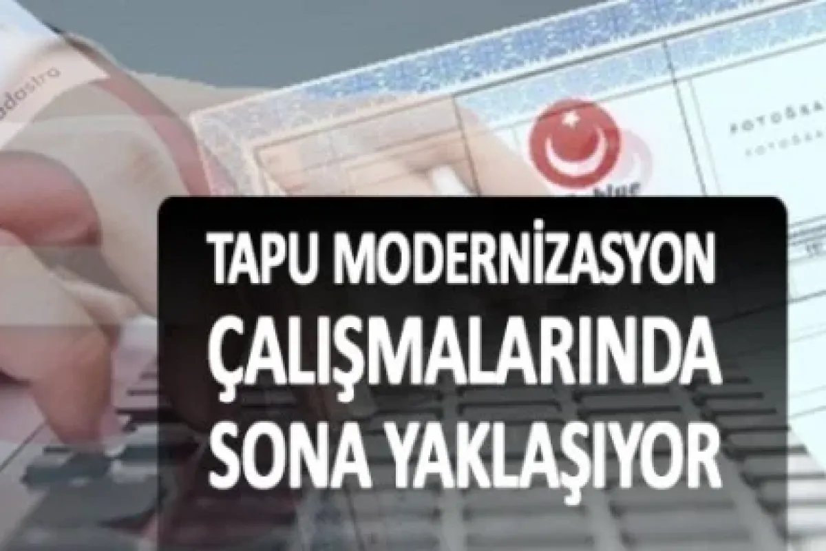 Tapu modernizasyon çalışmalarında sona gelindi