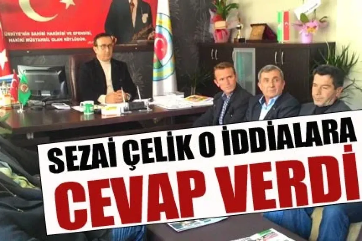 Sezai Çelik o iddialara cevap verdi