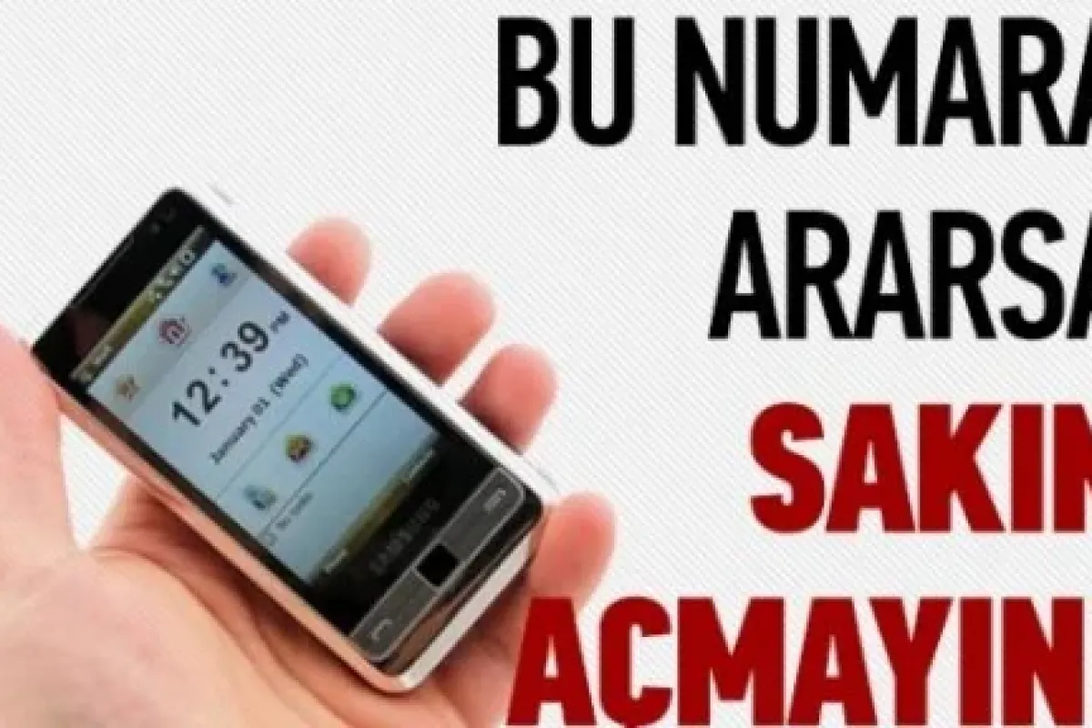 Bu numara ararsa sakın açmayın!