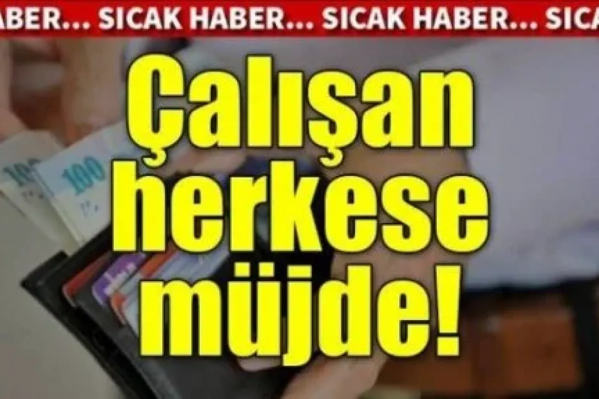 Çalışan herkese müjde!
