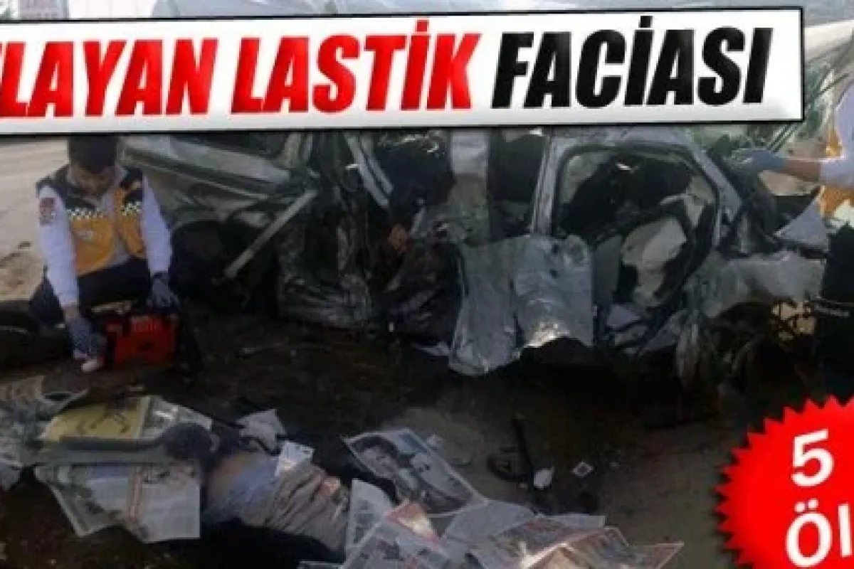 Patlayan lastik faciası: 5 ölü