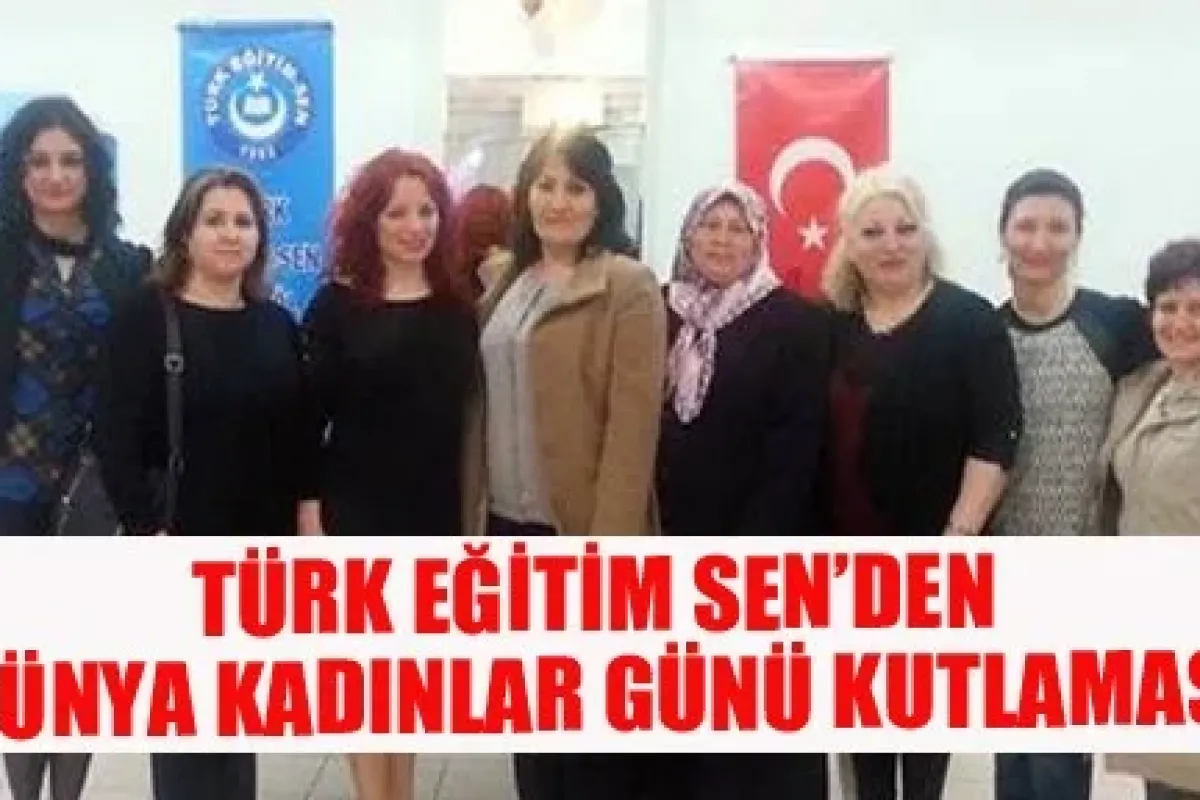 Türk Eğitim sen'den dünya kadınlar günü kutlaması