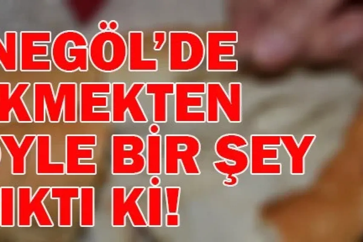 İnegöl'de ekmekten öyle bir şey çıktı ki