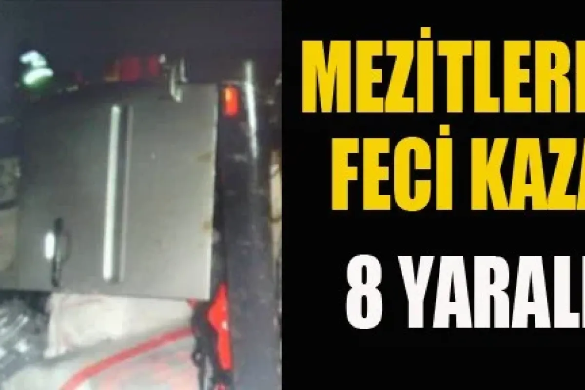 Meziler'de feci kaza 8 yaralı
