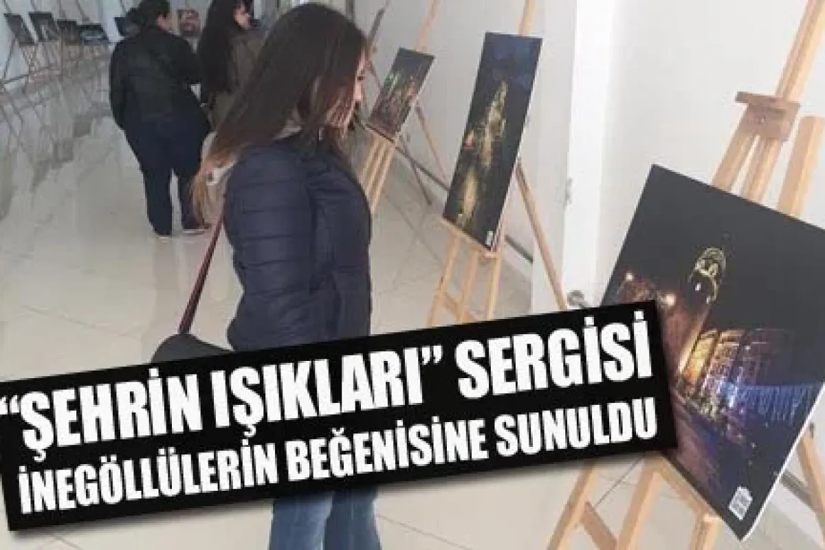 “Şehrin Işıkları” sergisi İnegöllülerin beğenisine sunuldu