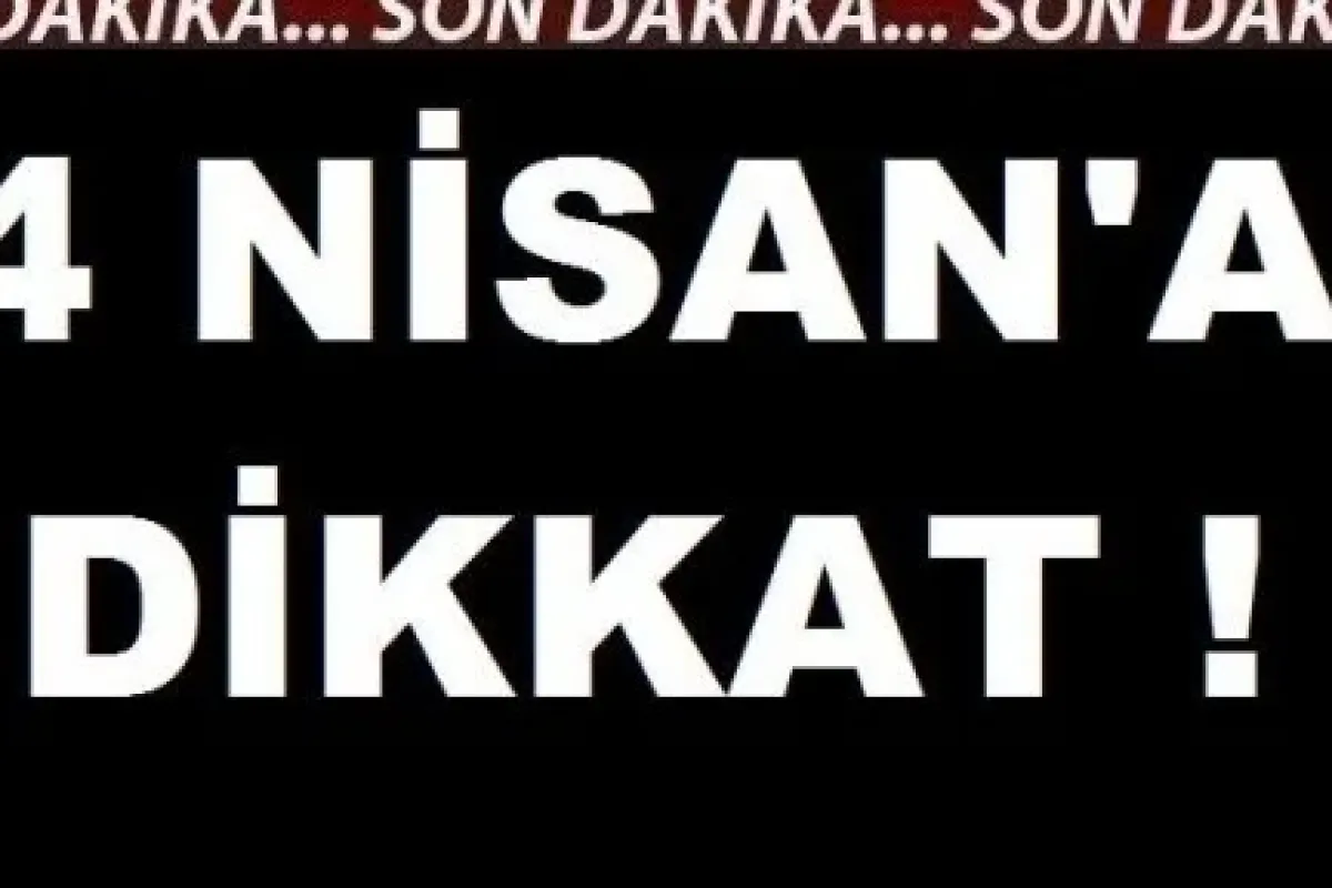 4 Nisan‘a dikkat!