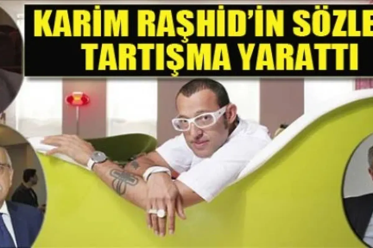 Karim Raşhid'in sözleri tartışma yarattı!