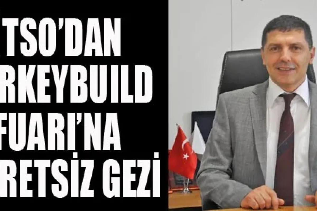 İtso'dan Turkeybuıld Fuarı'na Ücretsiz Gezi