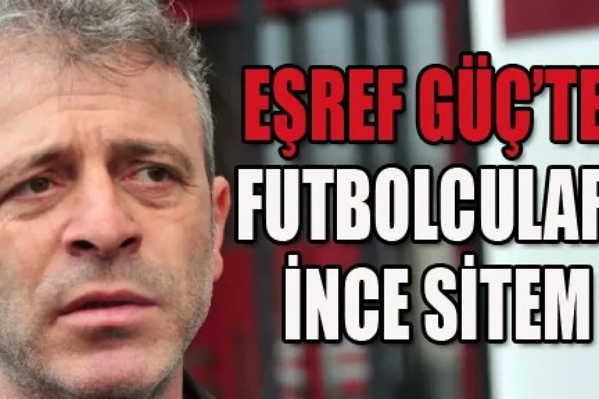 Eşref Güç'ten Futbolculara İnce Sitem