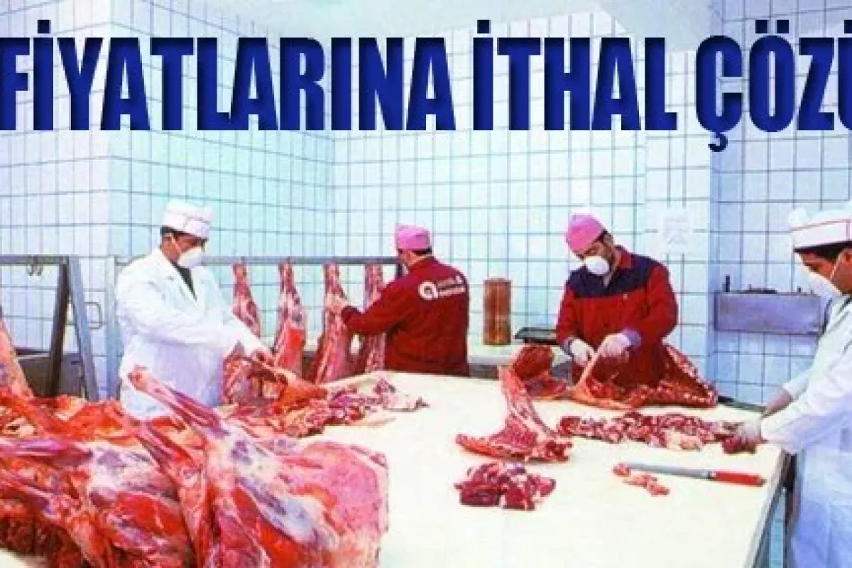 Et Fiyatlarına İthal Çözüm