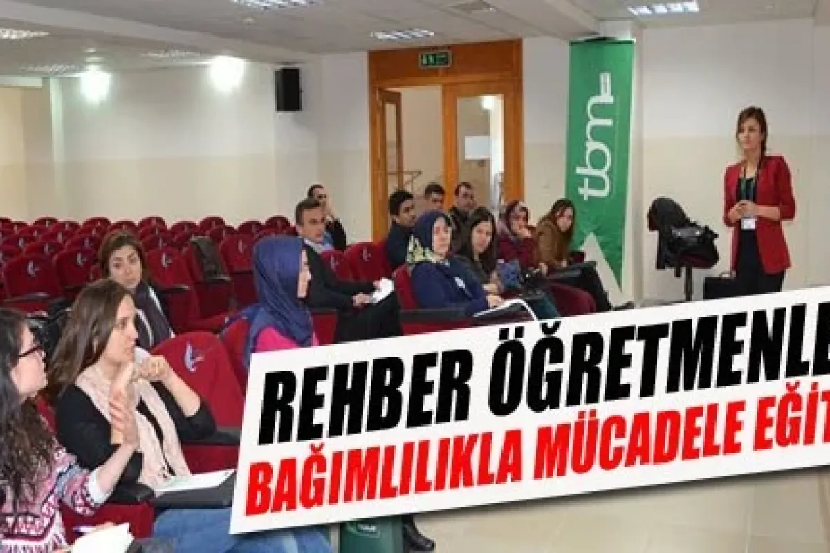 Rehber öğretmenlere bağımlılıkla mücadele eğitimi