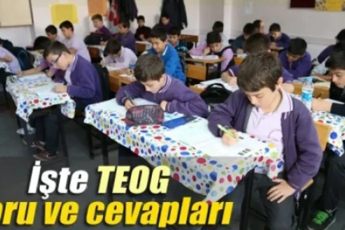 TEOG SORU VE CEVAPLARI AÇIKLANDI !