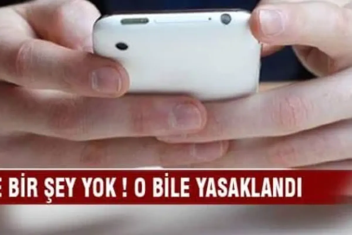Artık o da yasak!
