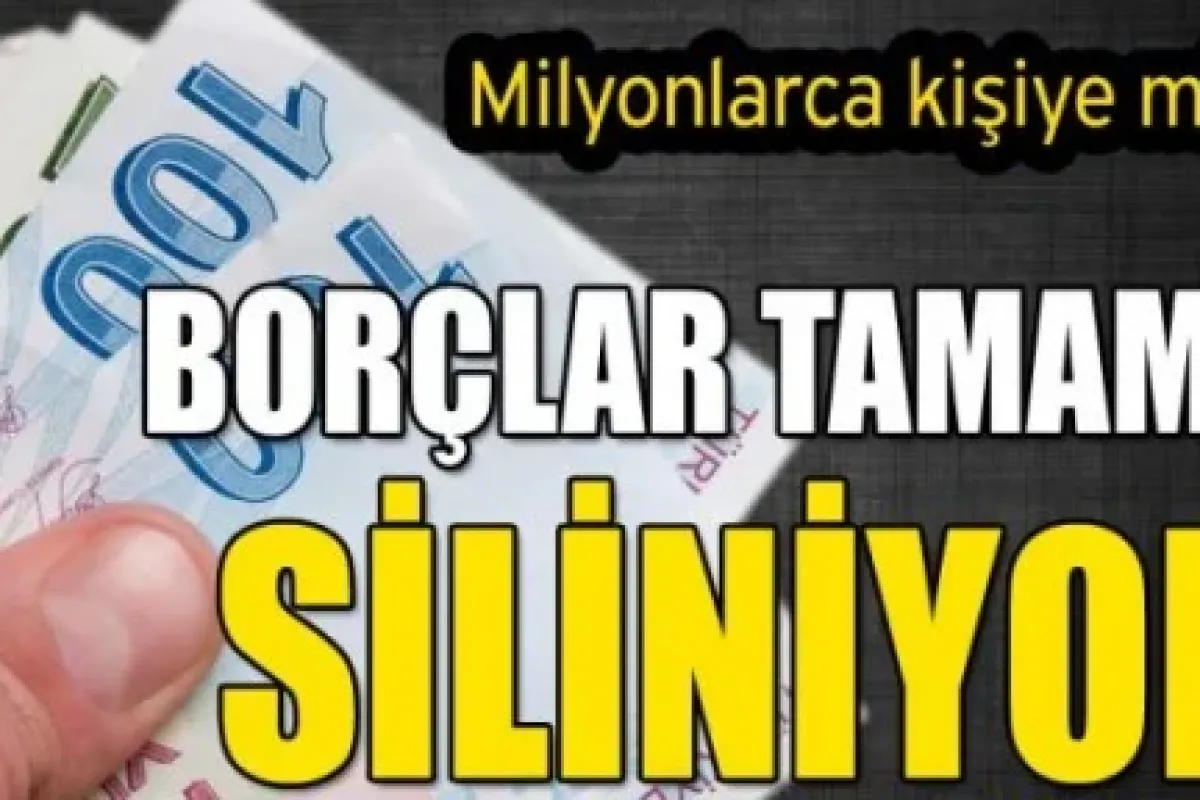 Milyonlarca kişiye müjde! Borçlar siliniyor!