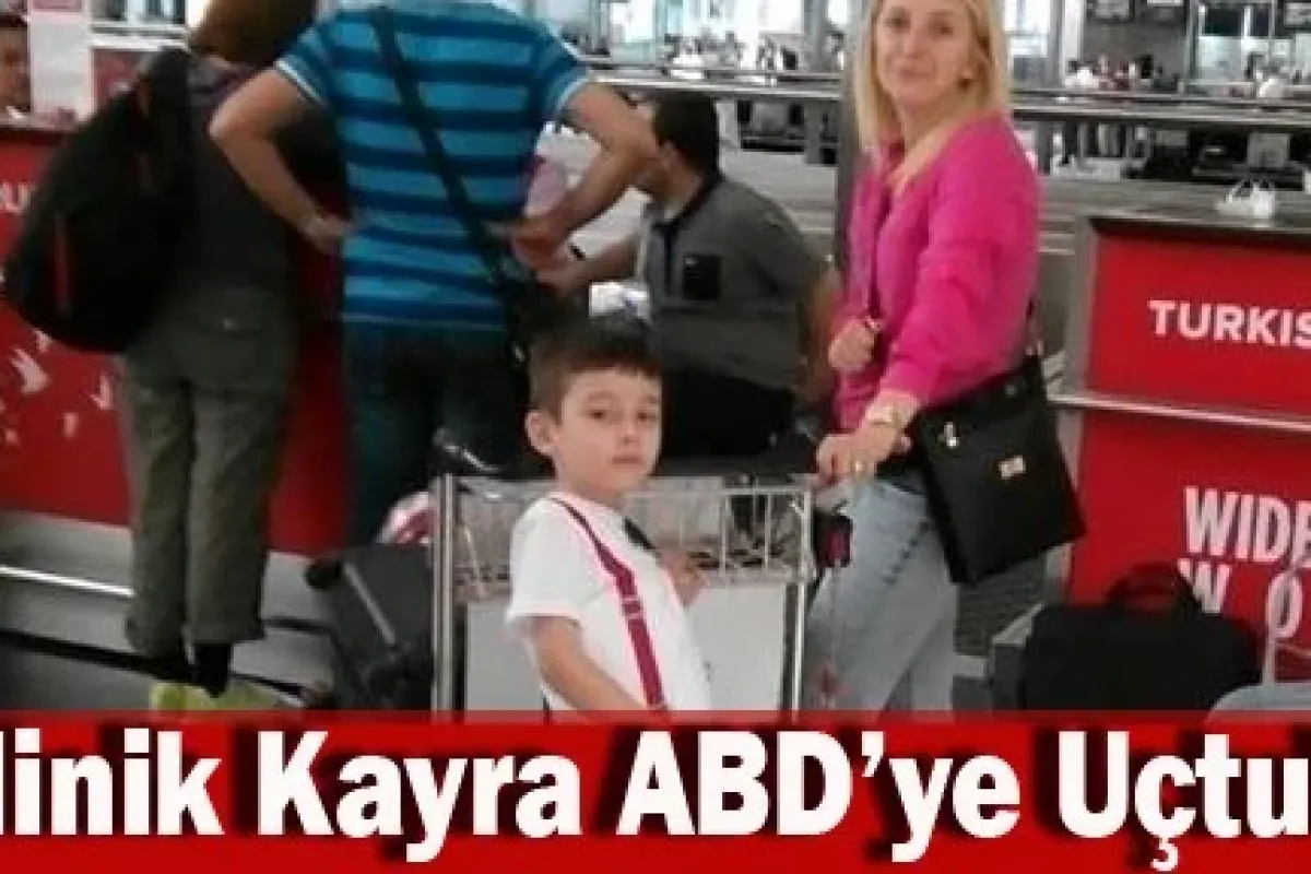 Minik Kayra ABD'ye uçtu!