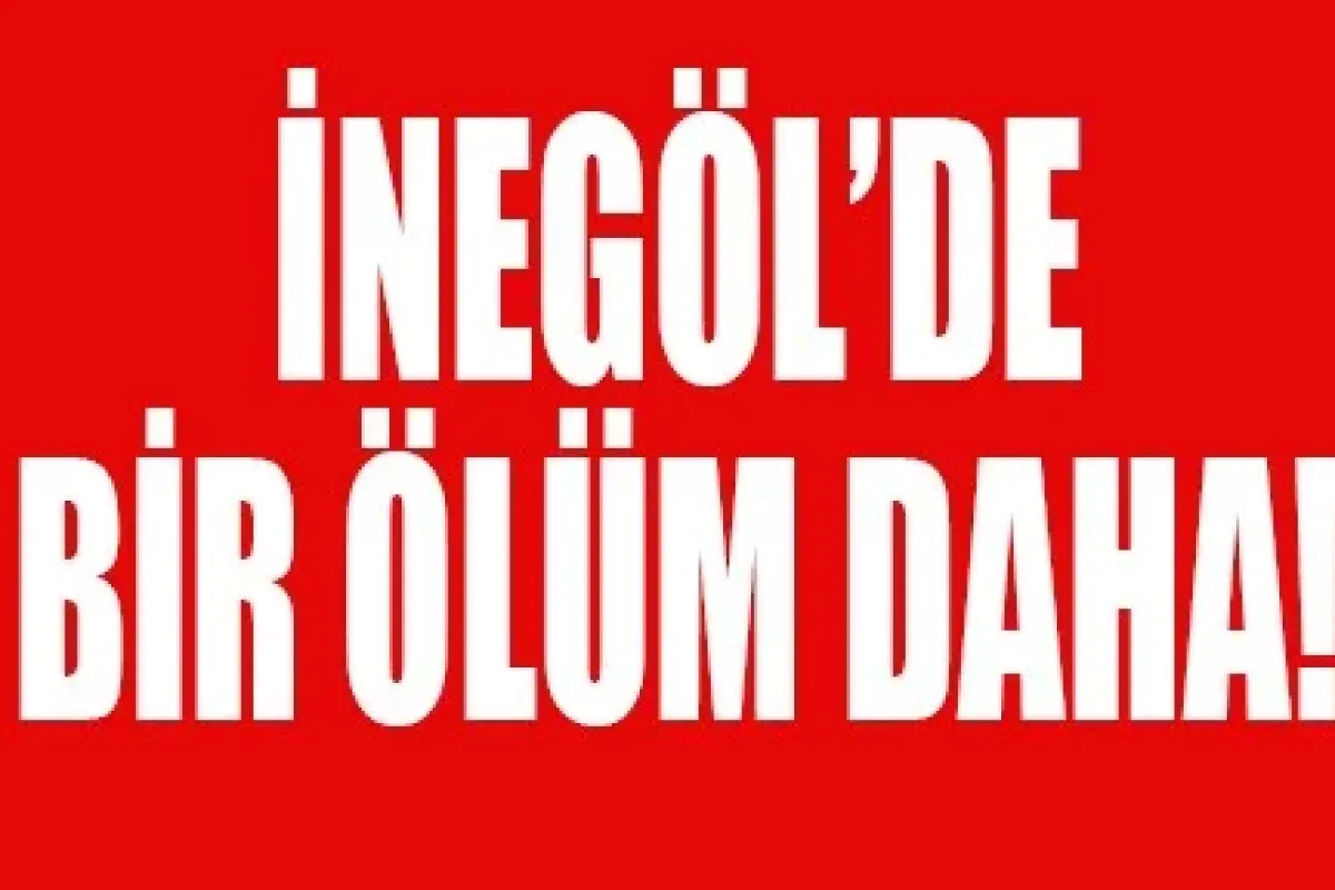 İnegöl'de Bir Ölüm Daha!