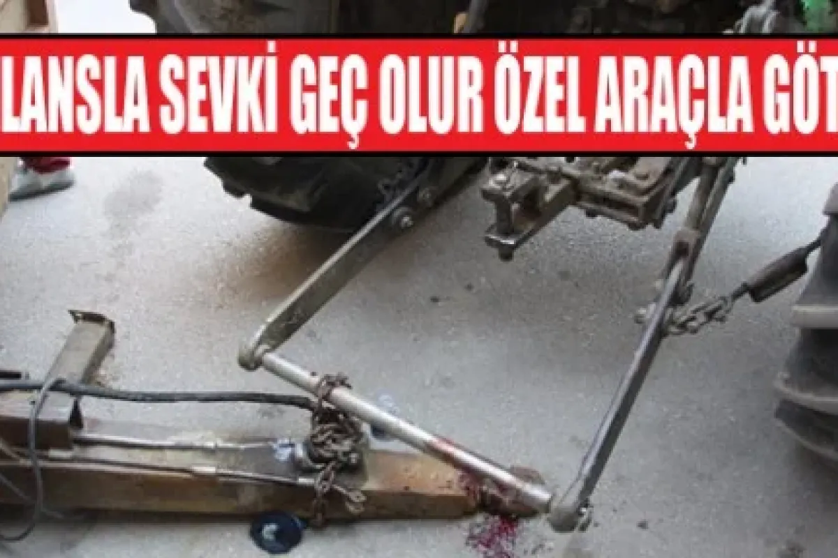 Ambulansla sevki geç olur özel araçla götürün!