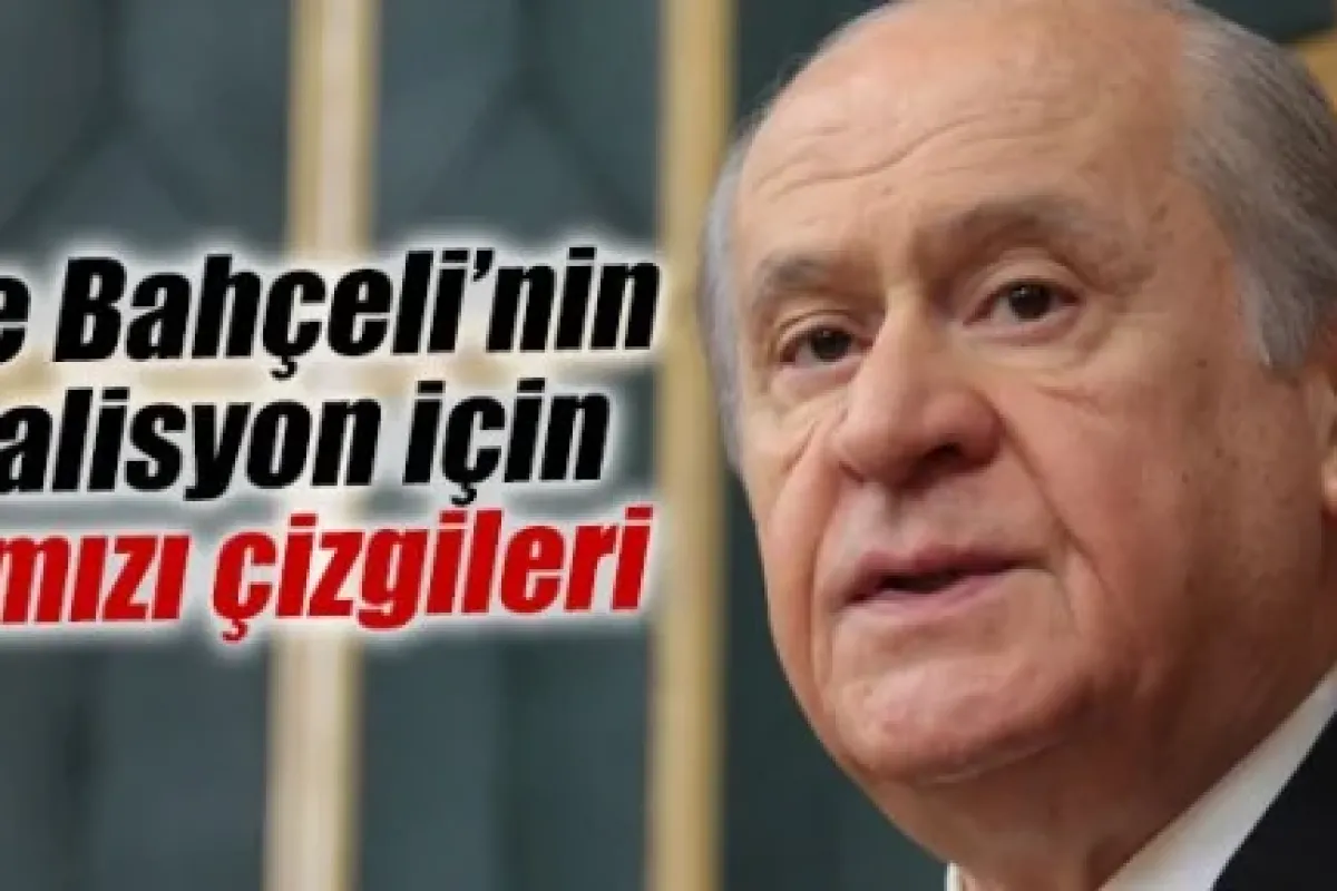 Bahçeli'nin koalisyon için kırmızı çizgileri