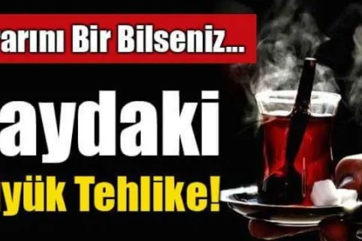 Çay içenler dikkat!