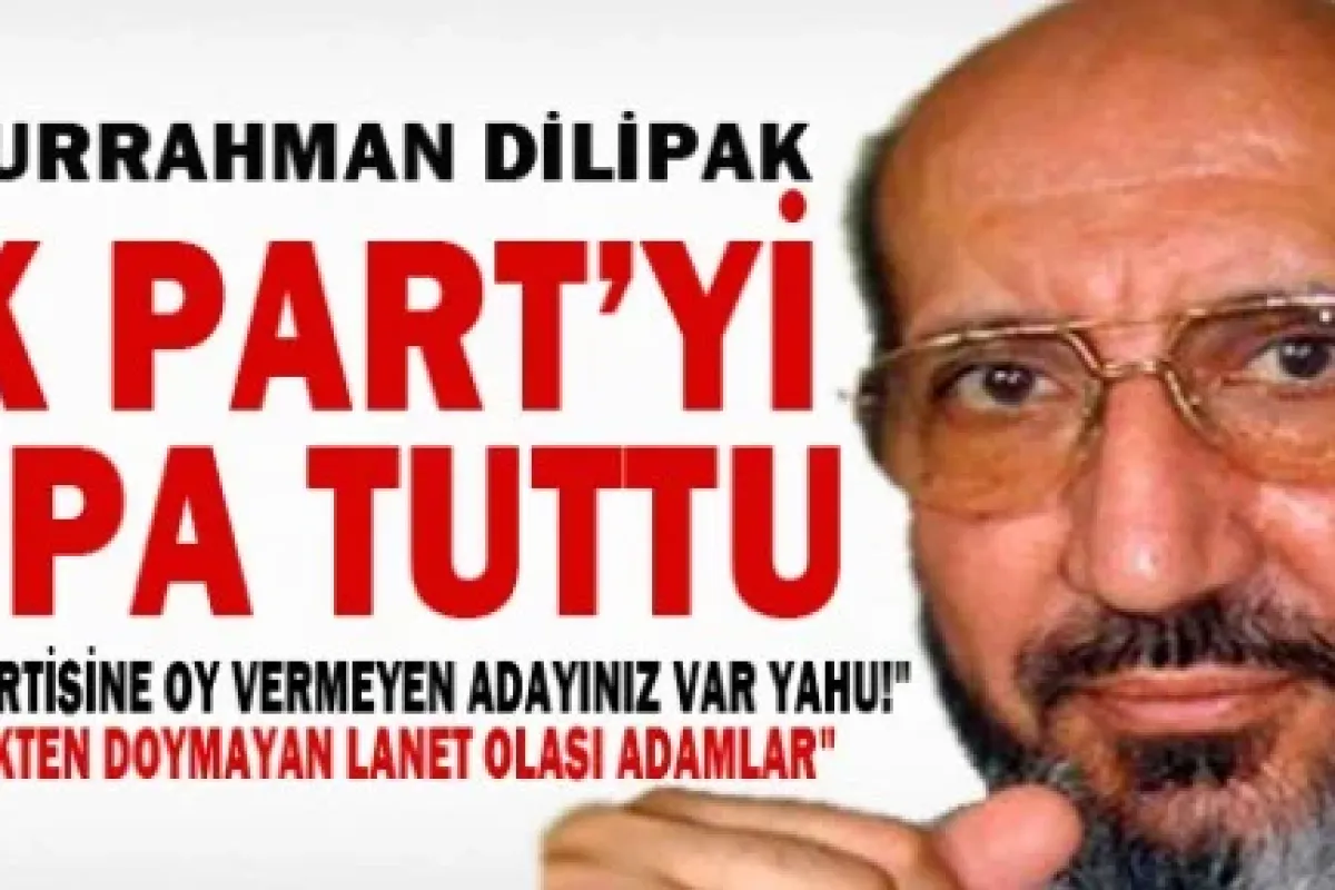 Abdurrahman Dilipak AK Parti'yi topa tuttu