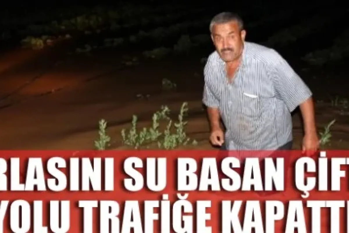 Tarlasını Su Basan Çiftçi Yolu Trafiğe Kapattı