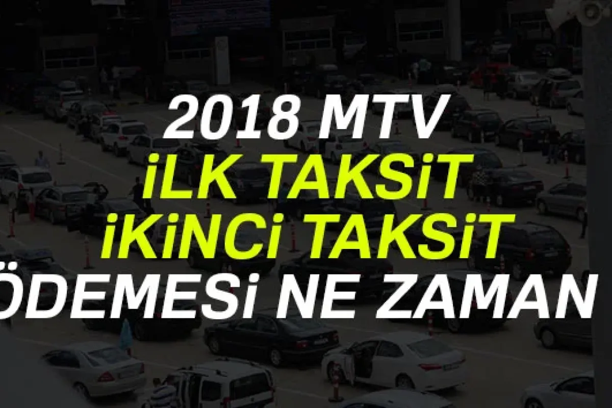 MTV 1.ilk taksit ve 2.ikinci taksit ödeme tarihleri 2018 MTV zam oranı hesaplama tablosu