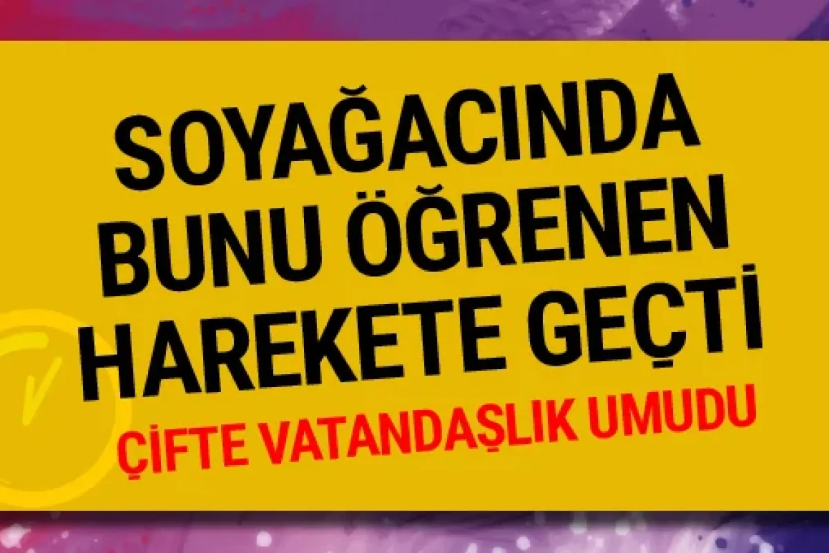 Soyağacını öğrenen oraya koştu çifte vatandaşlık olur mu?