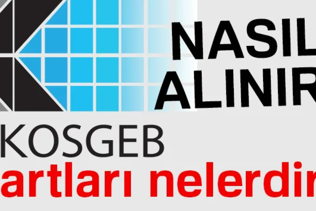 KOSGEB kredisi nasıl alınır? KOSGEB şartları | KOSGEB başvurusu