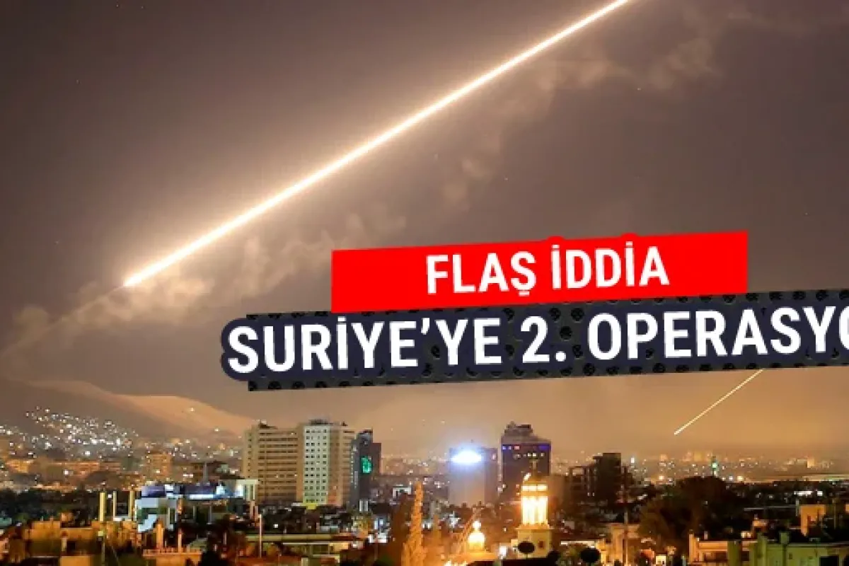 Flaş iddia! Suriye'ye ikinci operasyon