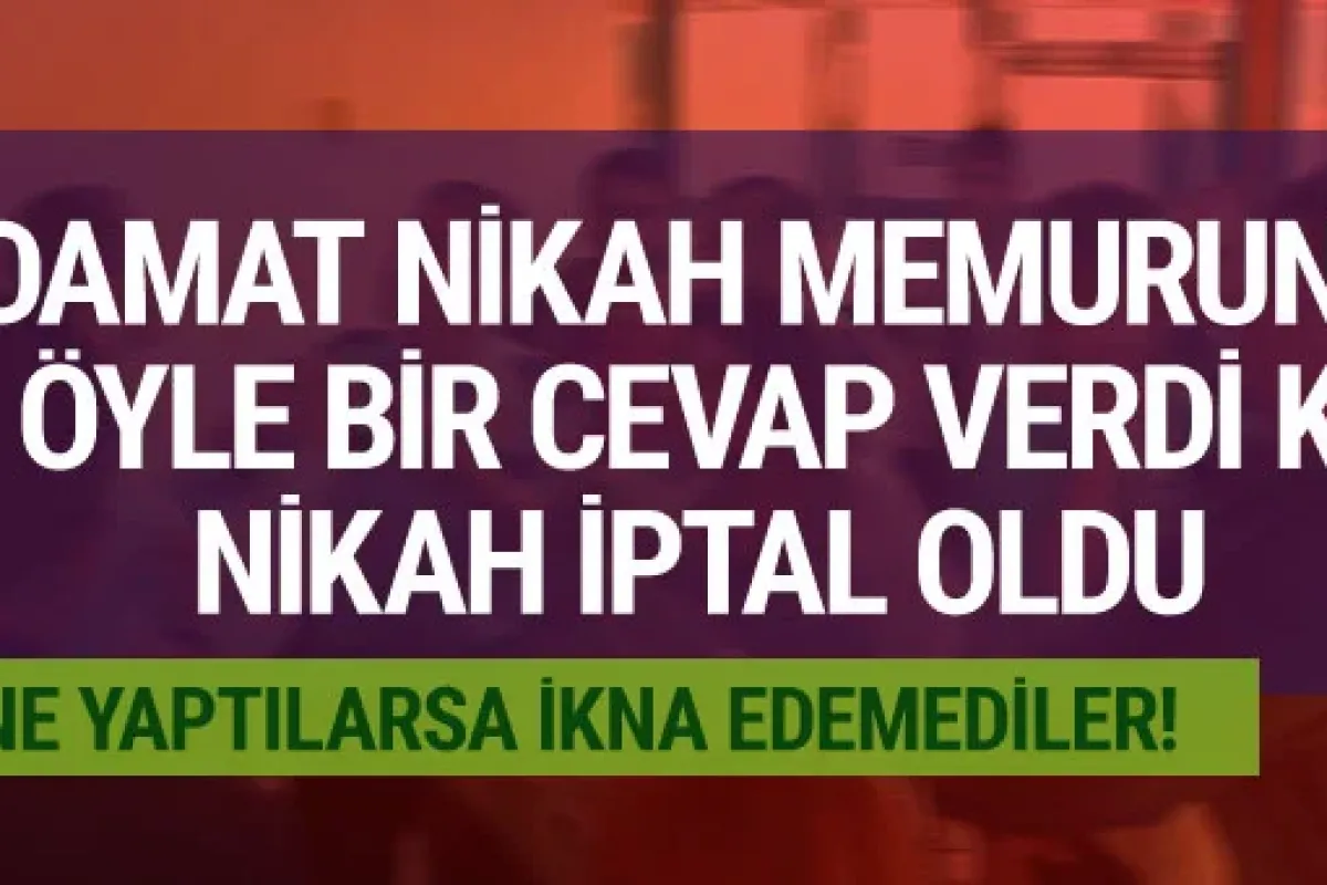Damadın cevabı yüzünden nikah iptal oldu