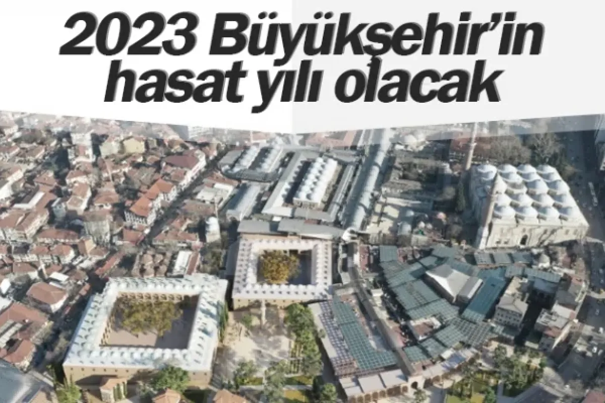 2023 Büyükşehir’in hasat yılı olacak