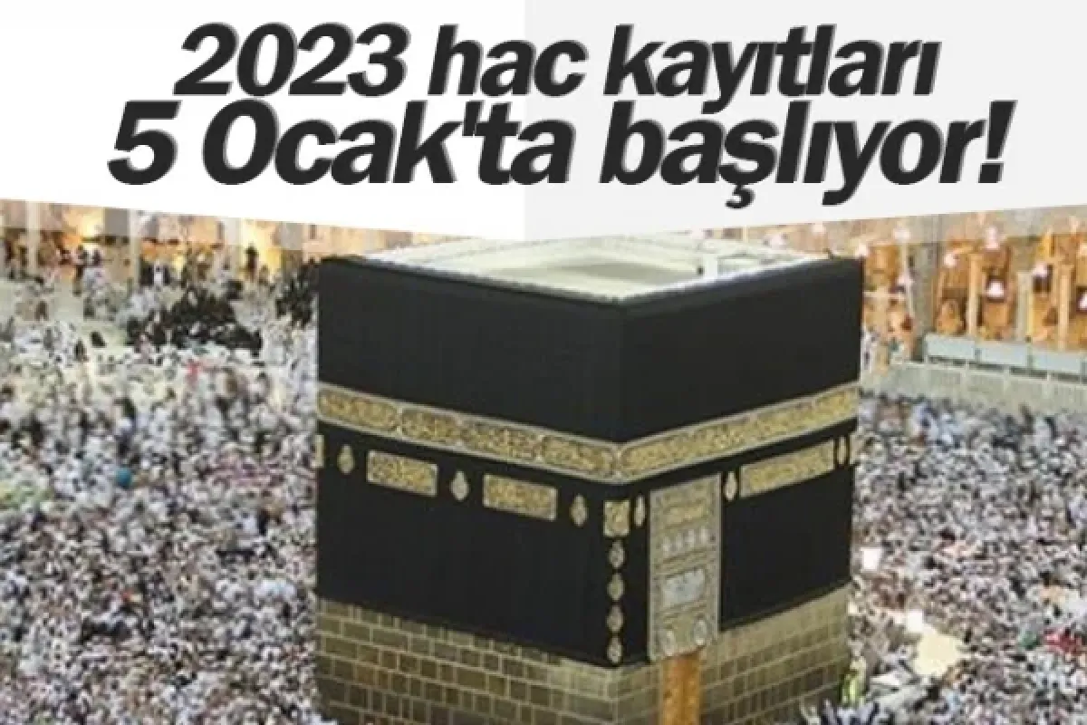 Hac kayıtları 5 Ocak'ta başlayacak