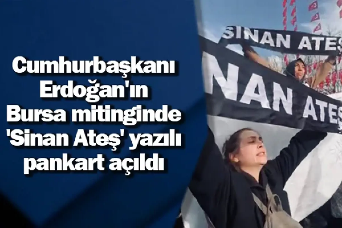 Cumhurbaşkanı Erdoğan'ın mitinginde 'Sinan Ateş' yazılı pankart açıldı