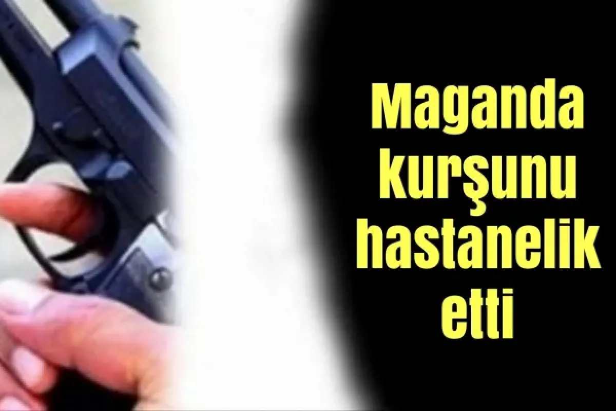 Maganda kurşunu hastanelik etti
