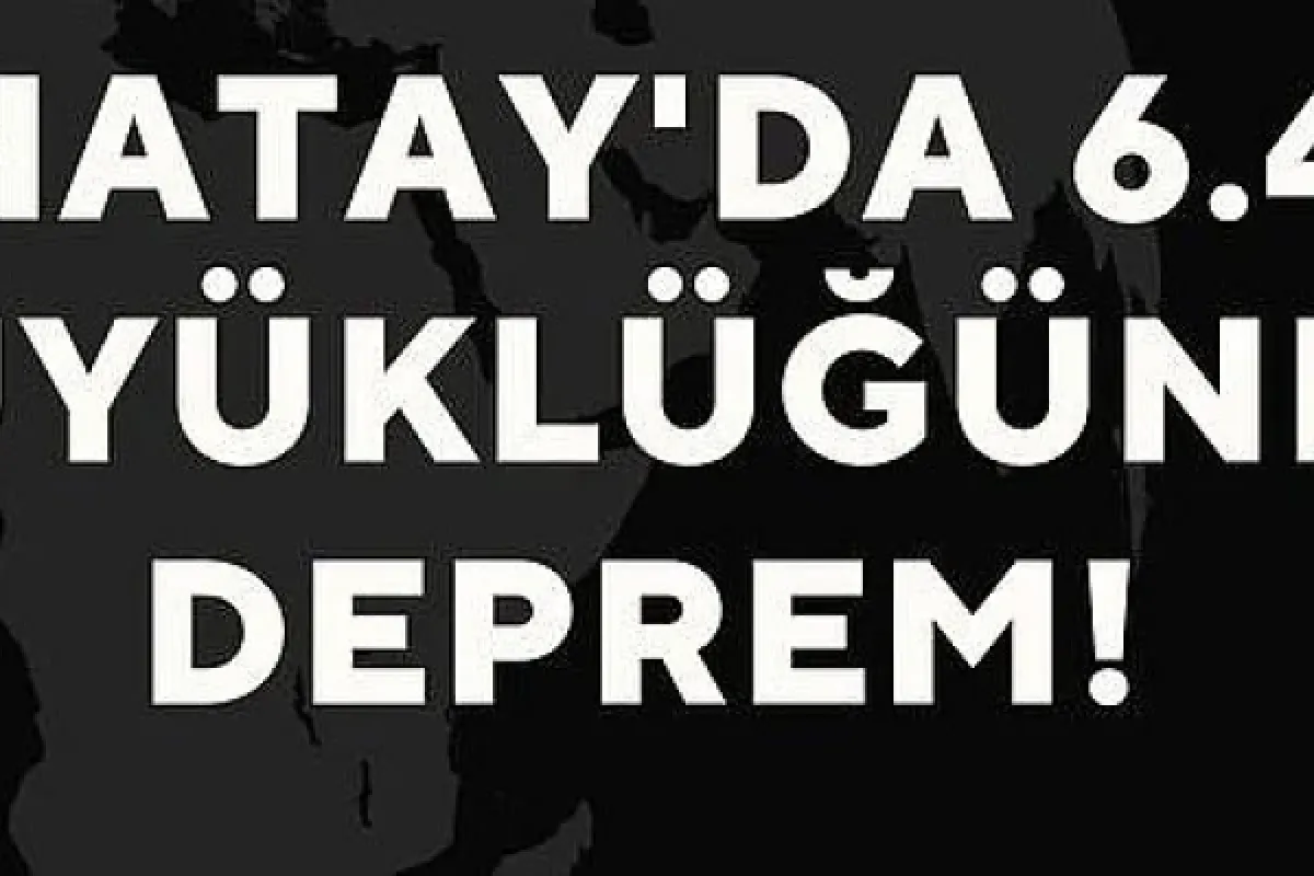 Hatay'da 6.4 büyüklüğünde deprem