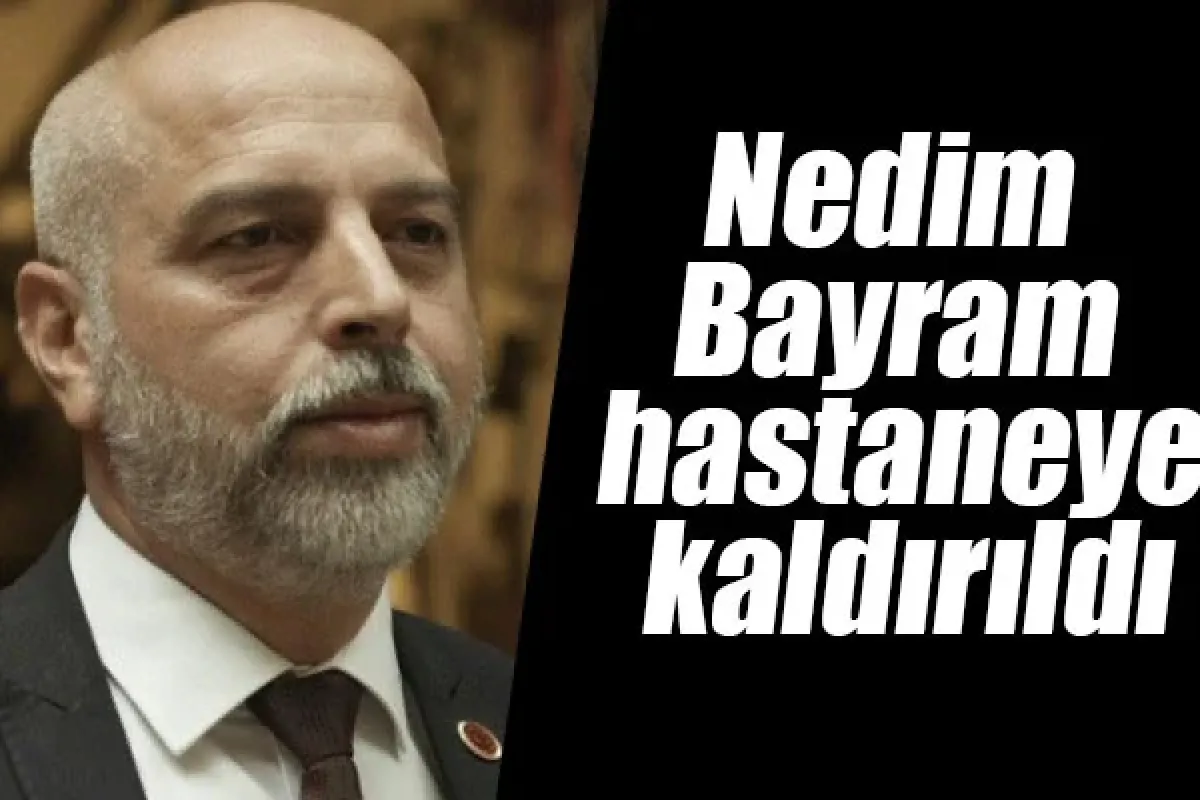Nedim Bayram hastaneye kaldırıldı