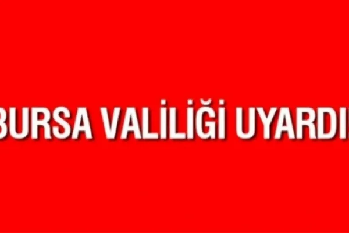 Bursa Valiliği Uyardı