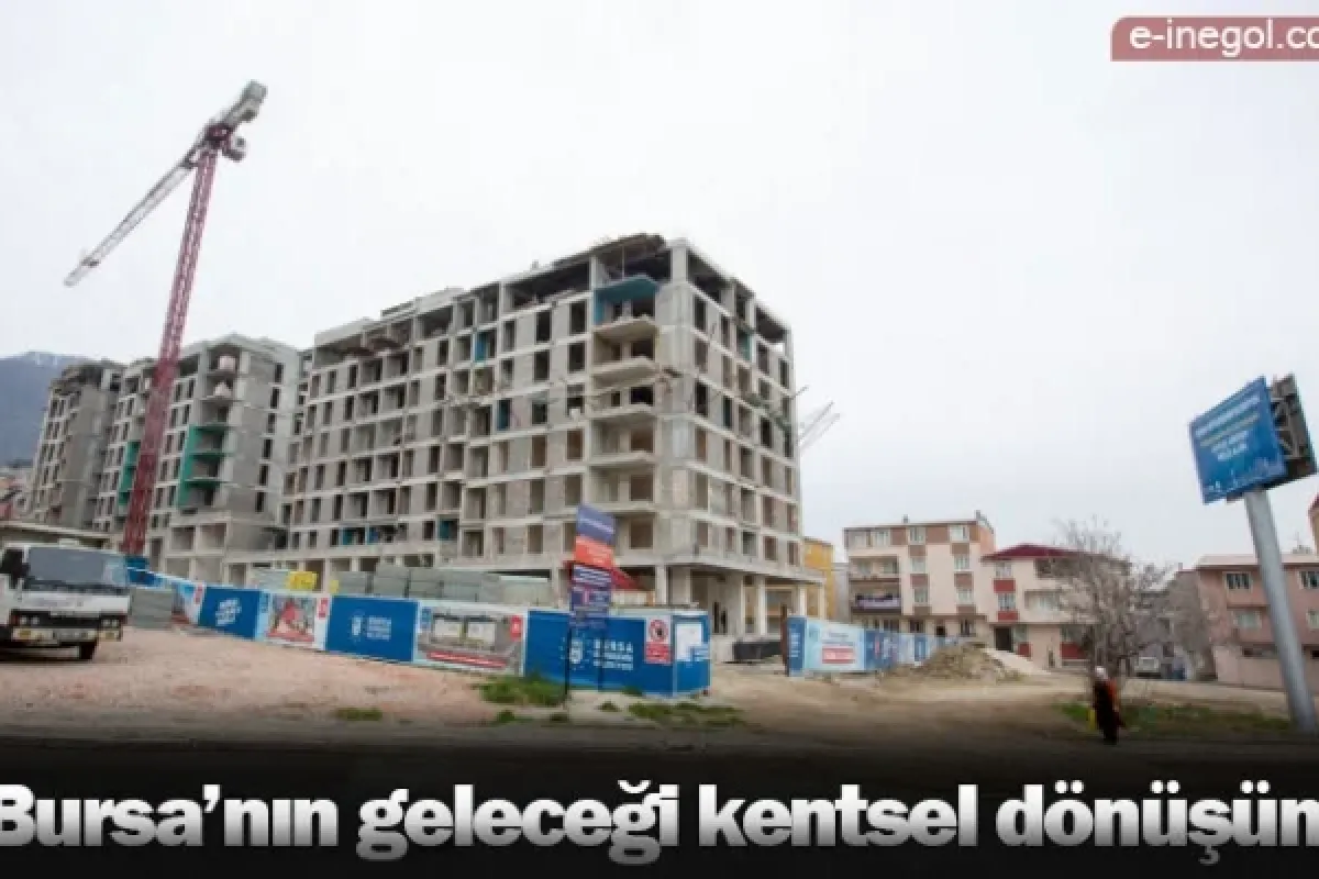 Bursa’nın geleceği kentsel dönüşüm