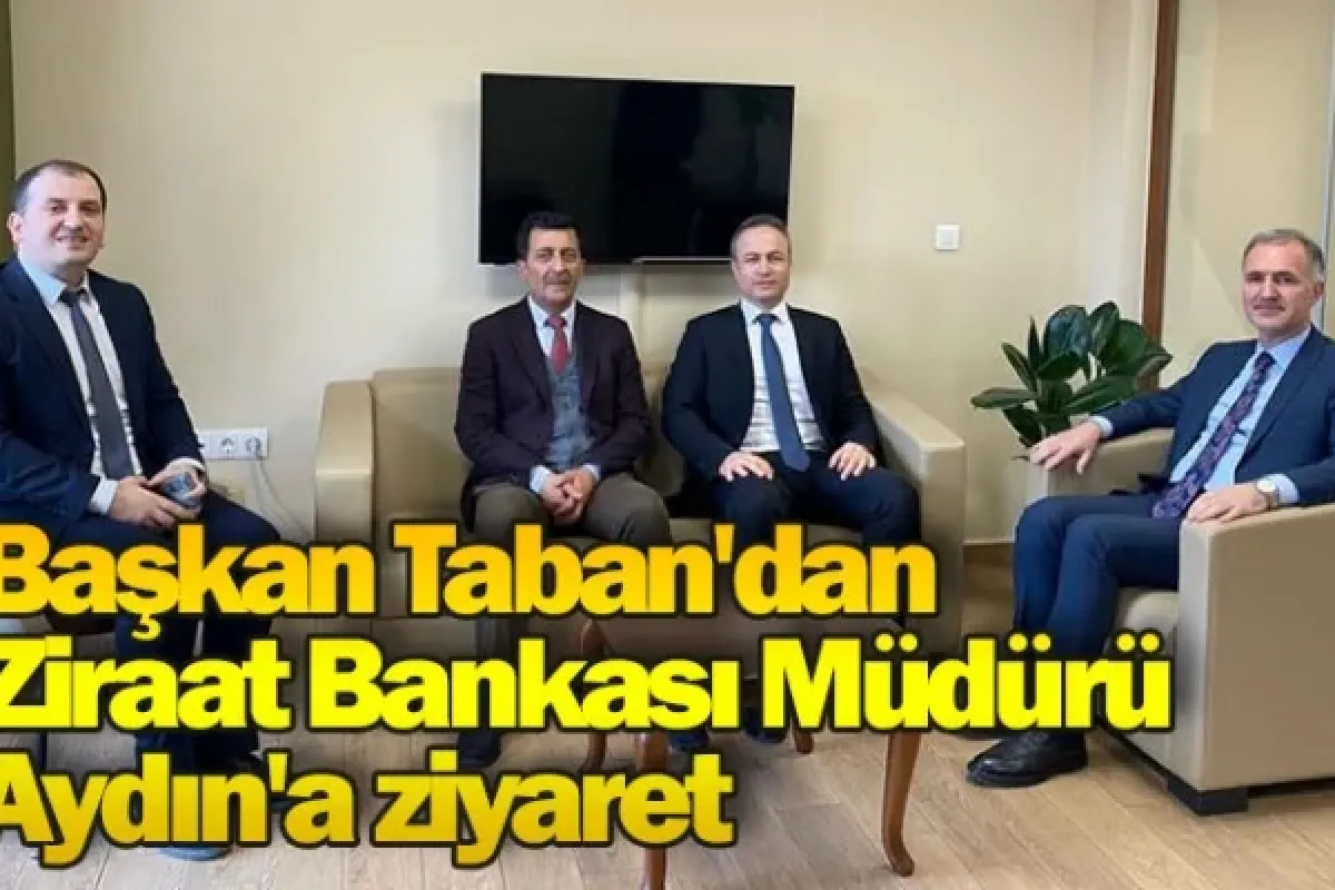 Başkan Taban'dan Ziraat Bankası Müdürü Aydın'a ziyaret