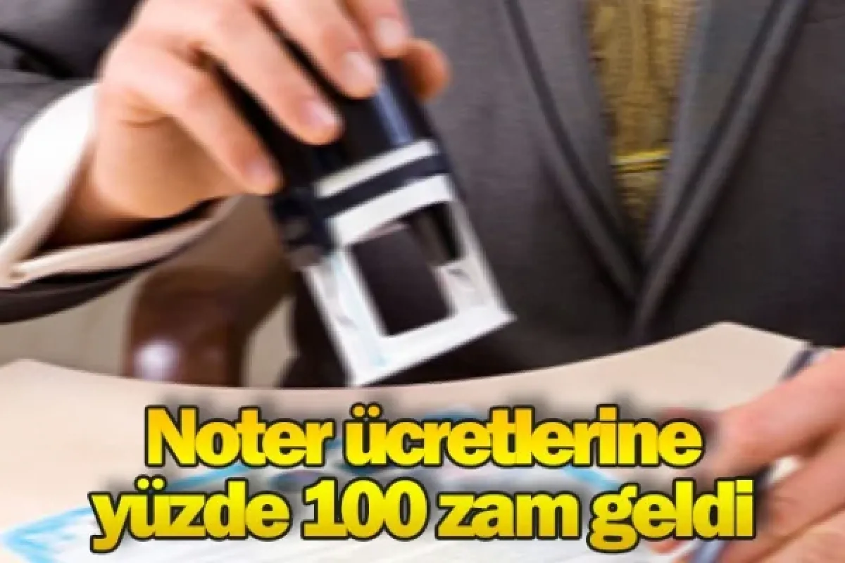 Noterlik ücretlerine yüzde 100 zam geldi