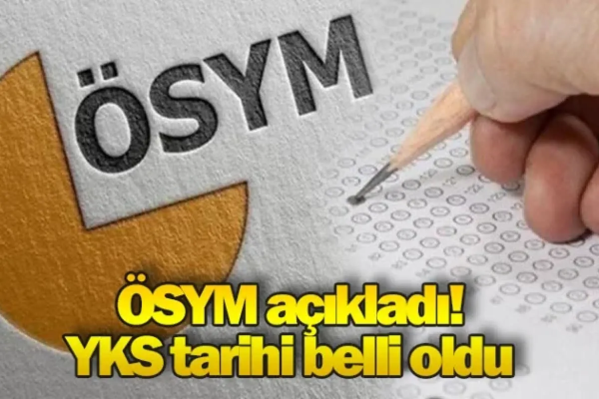 ÖSYM açıkladı! YKS tarihi belli oldu