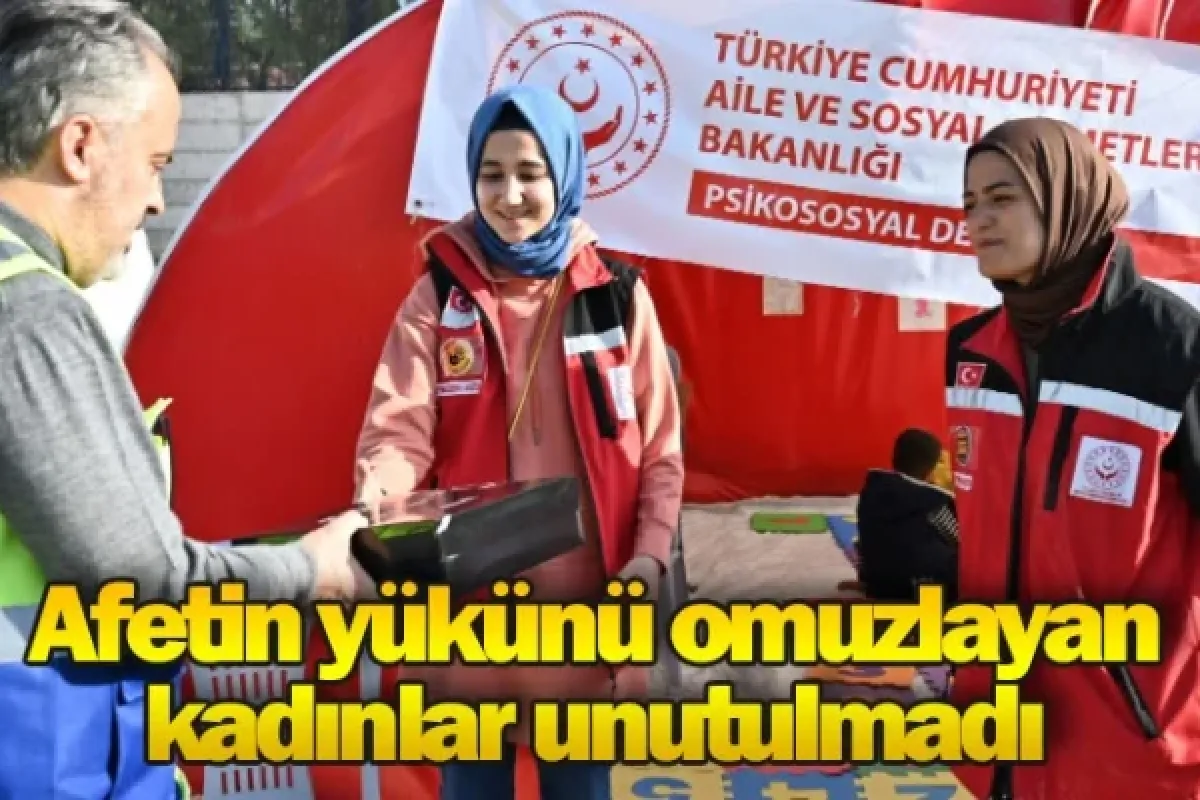 Afetin yükünü omuzlayan kadınlar unutulmadı