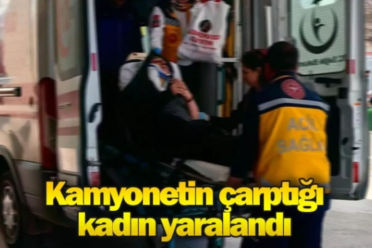 Kamyonetin çarptığı kadın yaralandı